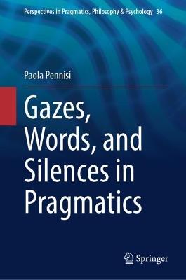Gazes, Words, and Silences in Pragmatics - Paola Pennisi - cover