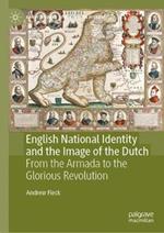 English National Identity and the Image of the Dutch: From the Armada to the Glorious Revolution