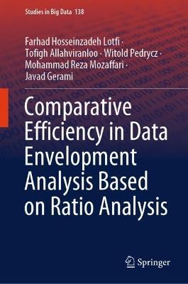 Comparative Efficiency in Data Envelopment Analysis Based on Ratio Analysis - Farhad Hosseinzadeh Lotfi,Tofigh Allahviranloo,Witold Pedrycz - cover