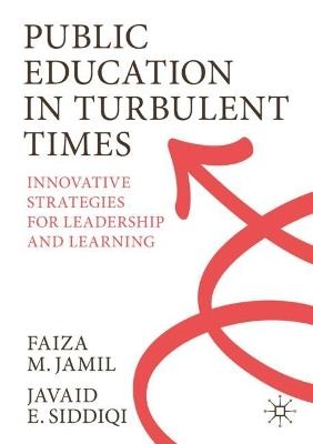 Public Education in Turbulent Times: Innovative Strategies for Leadership and Learning - Faiza M. Jamil,Javaid E. Siddiqi - cover