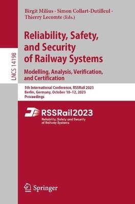 Reliability, Safety, and Security of Railway Systems. Modelling, Analysis, Verification, and Certification: 5th International Conference, RSSRail 2023, Berlin, Germany, October 10–12, 2023, Proceedings - cover