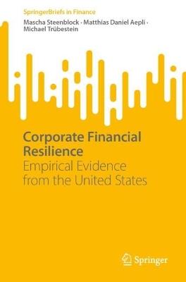 Corporate Financial Resilience: Empirical Evidence from the United States - Mascha Steenblock,Matthias Daniel Aepli,Michael Trübestein - cover