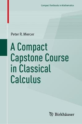 A Compact Capstone Course in Classical Calculus - Peter R. Mercer - cover