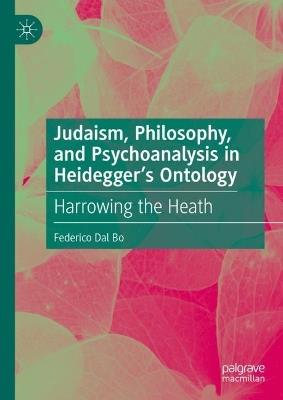 Judaism, Philosophy, and Psychoanalysis in Heidegger’s Ontology: Harrowing the Heath - Federico Dal Bo - cover