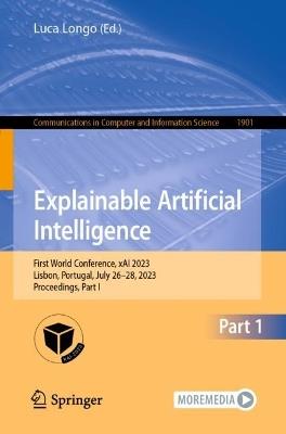 Explainable Artificial Intelligence: First World Conference, xAI 2023, Lisbon, Portugal, July 26–28, 2023, Proceedings, Part I - cover