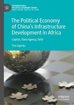 The Political Economy of China’s Infrastructure Development in Africa: Capital, State Agency, Debt