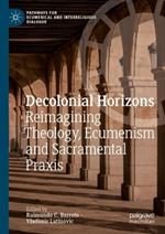 Decolonial Horizons: Reimagining Theology, Ecumenism and Sacramental Praxis