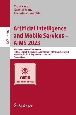 Artificial Intelligence and Mobile Services – AIMS 2023: 12th International Conference, Held as Part of the Services Conference Federation, SCF 2023, Honolulu, HI, USA, September 23–26, 2023, Proceedings - cover