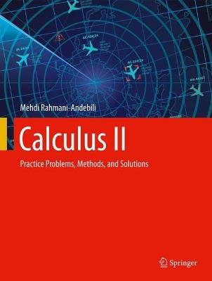 Calculus II: Practice Problems, Methods, and Solutions - Mehdi Rahmani-Andebili - cover