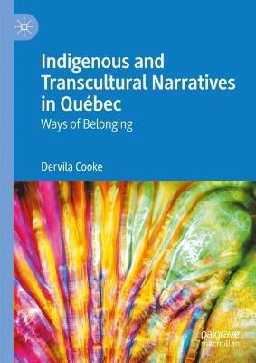 Indigenous and Transcultural Narratives in Québec: Ways of Belonging - Dervila Cooke - cover