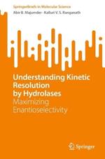 Understanding Kinetic Resolution by Hydrolases: Maximizing Enantioselectivity