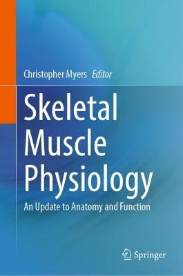 Skeletal Muscle Physiology: An Update to Anatomy and Function - cover