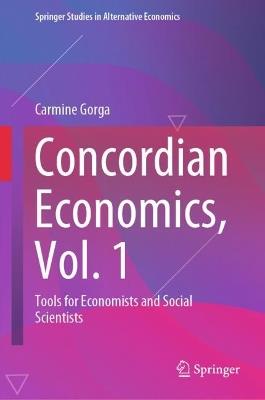 Concordian Economics, Vol. 1: Tools for Economists and Social Scientists - Carmine Gorga - cover