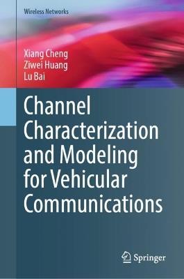 Channel Characterization and Modeling for Vehicular Communications - Xiang Cheng,Ziwei Huang,Lu Bai - cover