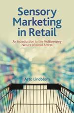 Sensory Marketing in Retail: An Introduction to the Multisensory Nature of Retail Stores