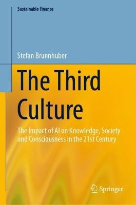 The Third Culture: The Impact of AI on Knowledge, Society and Consciousness in the 21st Century - Stefan Brunnhuber - cover