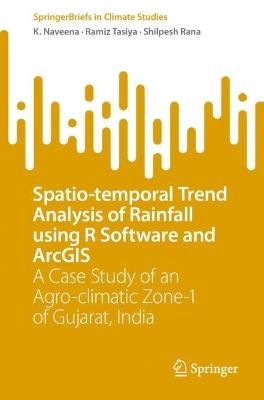 Spatio-temporal Trend Analysis of Rainfall using R Software and ArcGIS: A Case Study of an Agro-climatic Zone-1 of Gujarat, India - K. Naveena,Ramiz Tasiya,Shilpesh Rana - cover