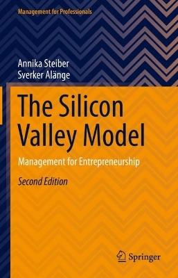 The Silicon Valley Model: Management for Entrepreneurship - Annika Steiber,Sverker Alänge - cover