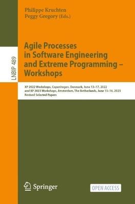 Agile Processes in Software Engineering and Extreme Programming – Workshops: XP 2022 Workshops, Copenhagen, Denmark, June 13–17, 2022, and XP 2023 Workshops, Amsterdam, The Netherlands, June 13–16, 2023, Revised Selected Papers - cover