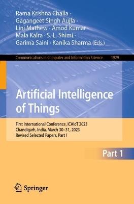 Artificial Intelligence of Things: First International Conference, ICAIoT 2023, Chandigarh, India, March 30–31, 2023, Revised Selected Papers, Part I - cover