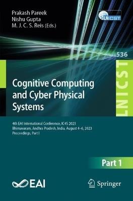 Cognitive Computing and Cyber Physical Systems: 4th EAI International Conference, IC4S 2023, Bhimavaram, Andhra Pradesh, India, August 4-6, 2023, Proceedings, Part I - cover