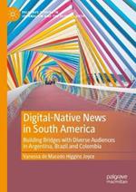 Digital-Native News in South America: Building Bridges with Diverse Audiences in Argentina, Brazil and Colombia