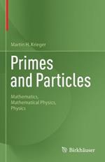 Primes and Particles: Mathematics, Mathematical Physics, Physics