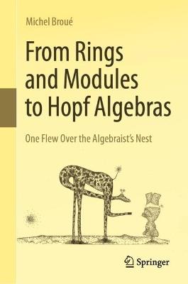 From Rings and Modules to Hopf Algebras: One Flew Over the Algebraist's Nest - Michel Broué - cover