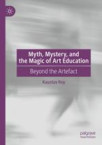 Myth, Mystery, and the Magic of Art Education