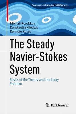 The Steady Navier-Stokes System: Basics of the Theory and the Leray Problem - Mikhail Korobkov,Konstantin Pileckas,Remigio Russo - cover