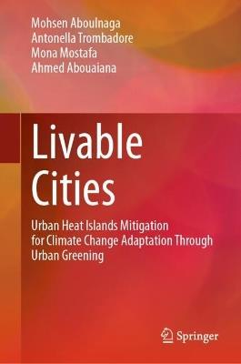 Livable Cities: Urban Heat Islands Mitigation for Climate Change Adaptation Through Urban Greening - Mohsen Aboulnaga,Antonella Trombadore,Mona Mostafa - cover