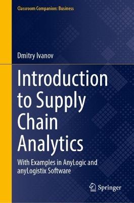 Introduction to Supply Chain Analytics: With Examples in AnyLogic and anyLogistix Software - Dmitry Ivanov - cover