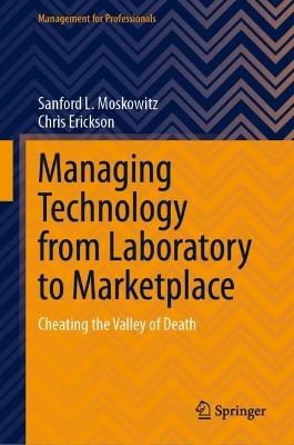 Managing Technology from Laboratory to Marketplace: Cheating the Valley of Death - Sanford L. Moskowitz,Chris Erickson - cover