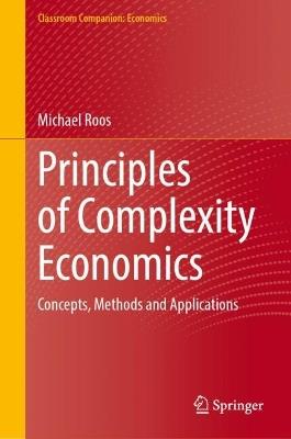 Principles of Complexity Economics: Concepts, Methods and Applications - Michael Roos - cover