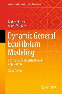 Dynamic General Equilibrium Modeling: Computational Methods and Applications - Burkhard Heer,Alfred Maußner - cover