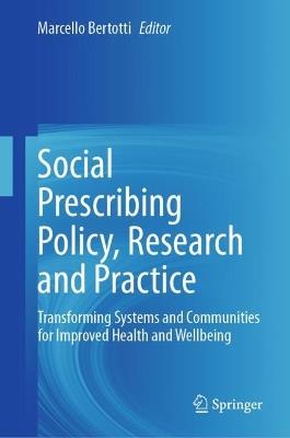 Social Prescribing Policy, Research and Practice: Transforming Systems and Communities for Improved Health and Wellbeing - cover