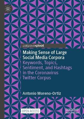 Making Sense of Large Social Media Corpora: Keywords, Topics, Sentiment, and Hashtags in the Coronavirus Twitter Corpus - Antonio Moreno-Ortiz - cover