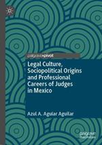 Legal Culture, Sociopolitical Origins and Professional Careers of Judges in Mexico