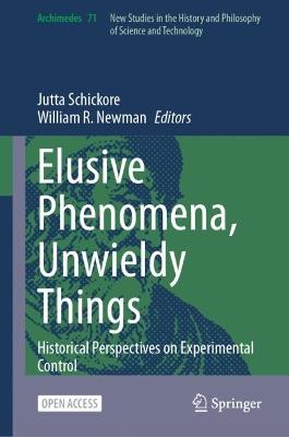 Elusive Phenomena, Unwieldy Things: Historical Perspectives on Experimental Control - cover