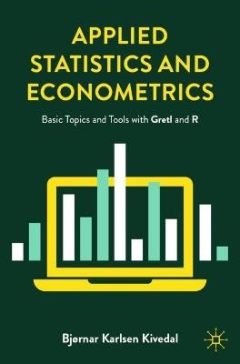 Applied Statistics and Econometrics: Basic Topics and Tools with Gretl and R - Bjørnar Karlsen Kivedal - cover