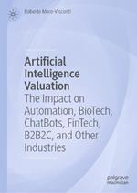 Artificial Intelligence Valuation: The Impact on Automation, BioTech, ChatBots, FinTech, B2B2C, and Other Industries