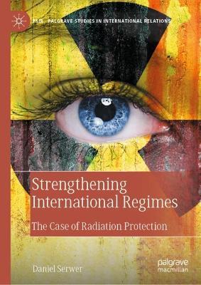 Strengthening International Regimes: The Case of Radiation Protection - Daniel Serwer - cover