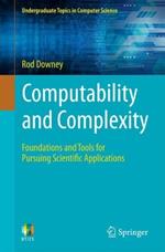 Computability and Complexity: Foundations and Tools for Pursuing Scientific Applications