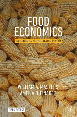 Food Economics: Agriculture, Nutrition, and Health - William A. Masters,Amelia B. Finaret - cover