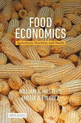 Food Economics: Agriculture, Nutrition, and Health - William A. Masters,Amelia B. Finaret - cover