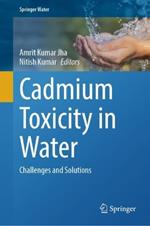 Cadmium Toxicity in Water: Challenges and Solutions