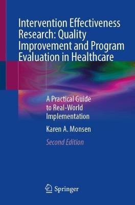 Intervention Effectiveness Research: Quality Improvement and Program Evaluation in Healthcare: A Practical Guide to Real-World Implementation - Karen A. Monsen - cover