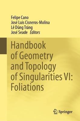 Handbook of Geometry and Topology of Singularities VI: Foliations - cover