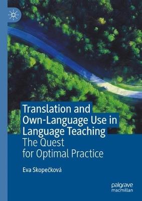 Translation and Own-Language Use in Language Teaching: The Quest for Optimal Practice - Eva Skopecková - cover