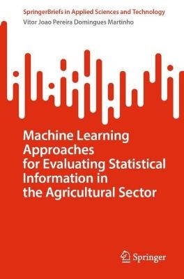 Machine Learning Approaches for Evaluating Statistical Information in the Agricultural Sector - Vitor Joao Pereira Domingues Martinho - cover